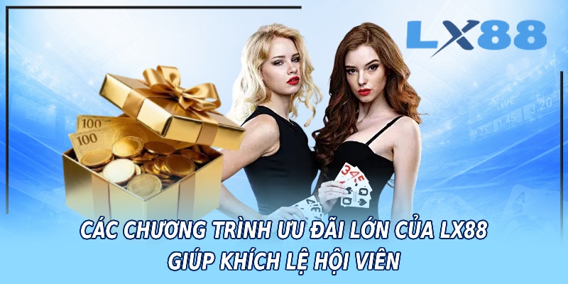 Các chương trình ưu đãi lớn của LX88 khích lệ hội viên