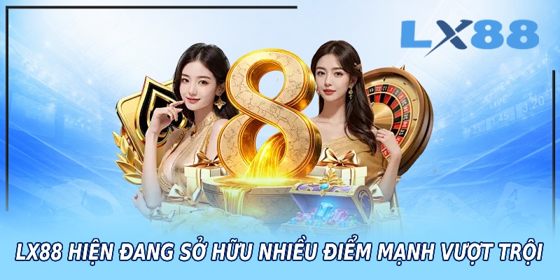 LX88 hiện đang sở hữu nhiều điểm mạnh vượt trội